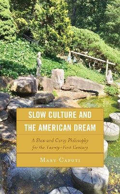 Slow Culture and the American Dream - Mary Caputi