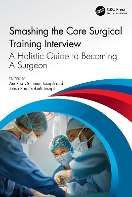 Smashing The Core Surgical Training Interview: A Holistic guide to becoming a surgeon - 