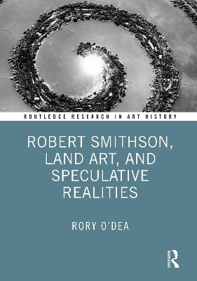 Robert Smithson, Land Art, and Speculative Realities - Rory O'Dea