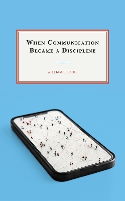 When Communication Became a Discipline - William F. Eadie