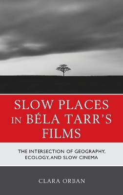 Slow Places in Béla Tarr's Films - Clara Orban, Clara Elizabeth Orban