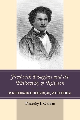 Frederick Douglass and the Philosophy of Religion - Timothy J. Golden