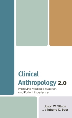 Clinical Anthropology 2.0 - JASON W. WILSON, Roberta D. Baer