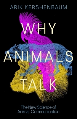 Why Animals Talk - Arik Kershenbaum