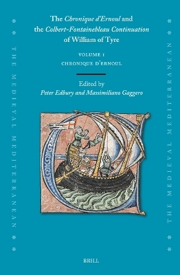 The Chronique d’Ernoul and the Colbert-Fontainebleau Continuation of William of Tyre (Volume 1) - Peter Edbury, Massimiliano Gaggero