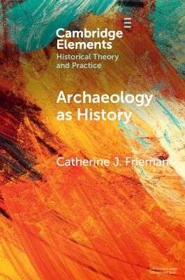 Archaeology as History - Catherine J. Frieman