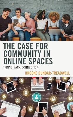 The Case for Community in Online Spaces - Brooke Dunbar-Treadwell