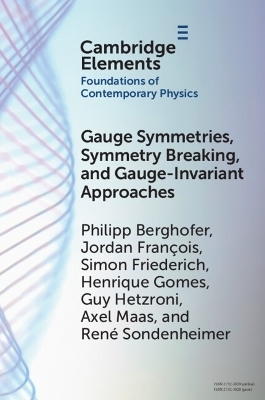 Gauge Symmetries, Symmetry Breaking, and Gauge-Invariant Approaches - Philipp Berghofer, Jordan François, Simon Friederich, Henrique Gomes, Guy Hetzroni