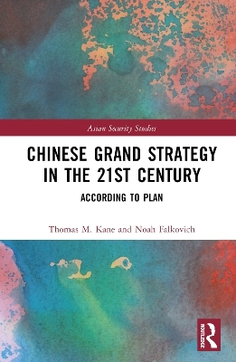 Chinese Grand Strategy in the 21st Century - Thomas M. Kane, Noah Falkovich