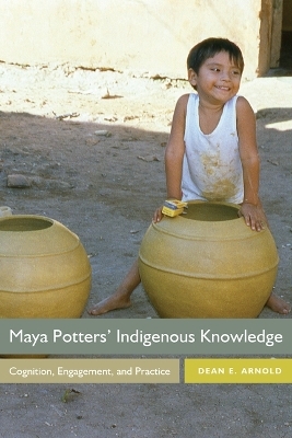 Maya Potters' Indigenous Knowledge - Dean E. Arnold