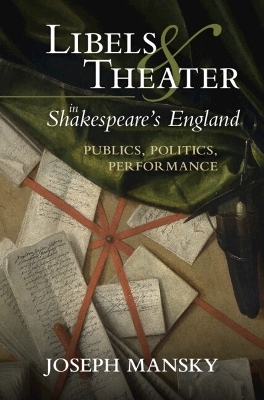 Libels and Theater in Shakespeare's England - Joseph Mansky