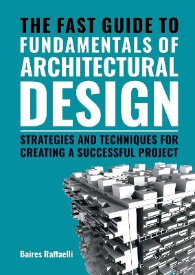 The Fast Guide to The Fundamentals of Architectural Design - Baires Raffaelli