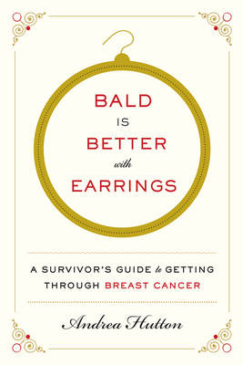 Bald Is Better with Earrings -  Andrea Hutton