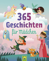 365 Geschichten für Mädchen | Vorlesebuch für Kinder ab 3 Jahren