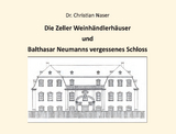 Die Zeller Weinhändlerhäuser und Balthasar Neumanns vergessenes Schloss - Christian Naser