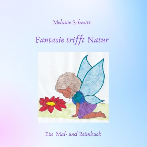 Fantasie trifft Natur - Melanie Schmitt