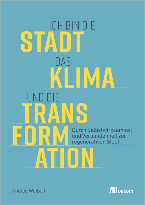 Ich bin die Stadt, das Klima und die Transformation - Andree Weißert