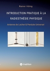 Introduction Pratique à la Radiesthésie Physique - Rainer Höing