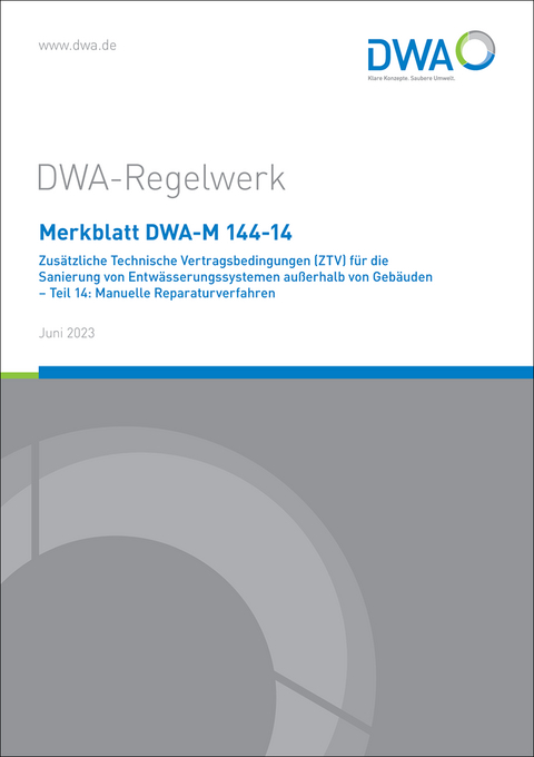 Merkblatt DWA-M 144-14 Zusätzliche Technische Vertragsbedingungen (ZTV) für die Sanierung von Entwässerungssystemen außerhalb von Gebäuden - Teil 14: Manuelle Reparaturverfahren