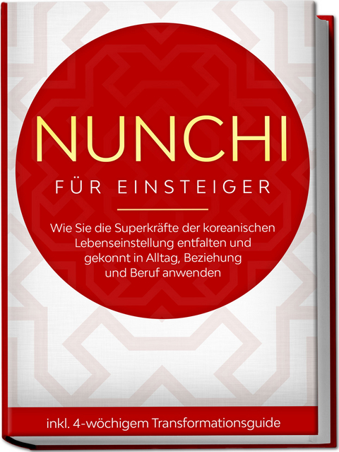 Nunchi für Einsteiger: Wie Sie die Superkräfte der koreanischen Lebenseinstellung entfalten und gekonnt in Alltag, Beziehung und Beruf anwenden - inkl. 4-wöchigem Transformationsguide - Linh Sonnenberg