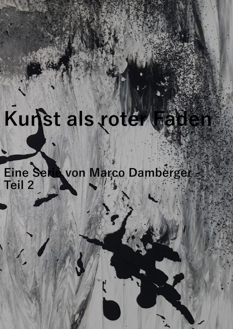 Kunst als roter Faden - Eine Serie von Marco Damberger - Teil 2 - Marco Damberger