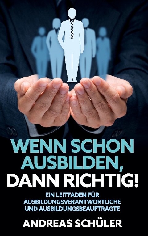 Wenn schon ausbilden, dann richtig! - Andreas Schüler