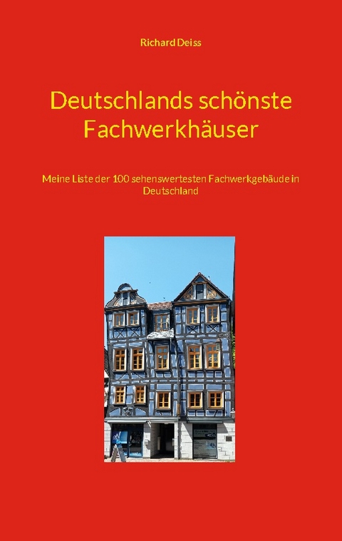 Deutschlands schönste Fachwerkhäuser - Richard Deiss