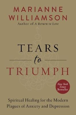 Tears to Triumph -  Marianne Williamson