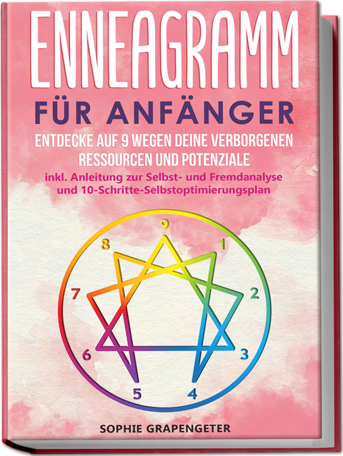 Enneagramm für Anfänger: Entdecke auf 9 Wegen deine verborgenen Ressourcen und Potenziale | inkl. Anleitung zur Selbst- und Fremdanalyse und 10-Schritte-Selbstoptimierungsplan - Sophie Grapengeter