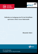 Methoden zur Auslegung einer für das Schnellladen optimierten Lithium-Ionen-Batteriezelle - Alexander Adam