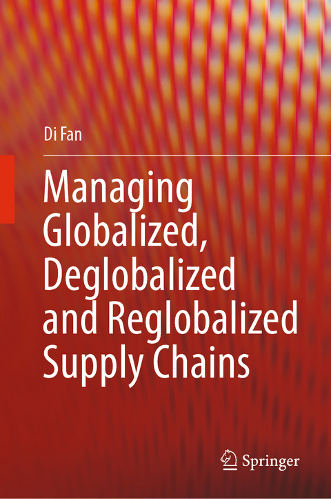 Managing Globalized, Deglobalized and Reglobalized Supply Chains - Di Fan