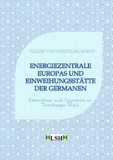 Energiezentrale Europas und Einweihungsstätte der Germanen - Volker von Schintling-Horny