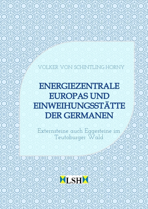 Energiezentrale Europas und Einweihungsstätte der Germanen - Volker von Schintling-Horny