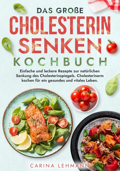 Das große Cholesterin Senken Kochbuch - Carina Lehmann