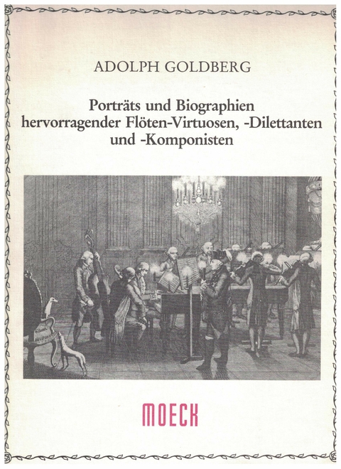 Porträts und Biographien hervorragender Flöten-Virtuosen, -Dilettanten und -Komponisten - Adolph Goldberg