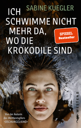 Ich schwimme nicht mehr da, wo die Krokodile sind - Sabine Kuegler