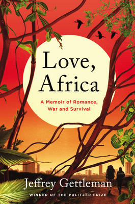 Love, Africa -  Jeffrey Gettleman