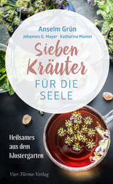 Sieben Kräuter für die Seele - Anselm Grün, Johannes G. Mayer, Katharina Mantel