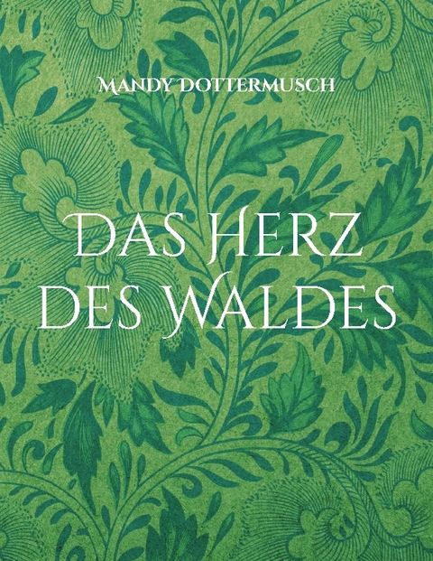 Das Herz des Waldes - Mandy Dottermusch