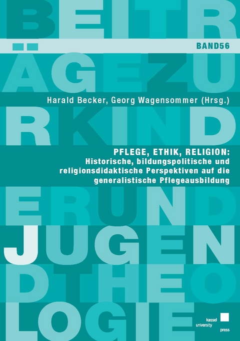 Pflege, Ethik, Religion: Historische, bildungspolitische und religionsdidaktische Perspektiven auf die generalistische Pflegeausbildung - 