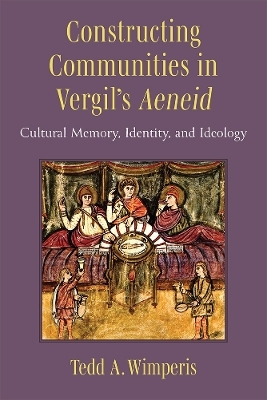 Constructing Communities in Vergil's Aeneid - Tedd A. Wimperis