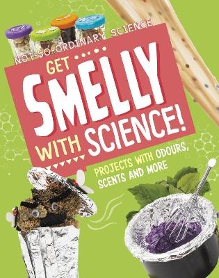 Get Smelly with Science! - Elsie Olson