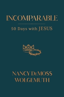 Incomparable - Nancy DeMoss Wolgemuth