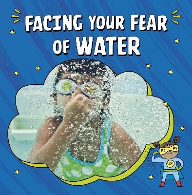 Facing Your Fear of Water - Heather E. Schwartz