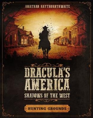 Dracula's America: Shadows of the West: Hunting Grounds -  Jonathan Haythornthwaite