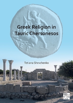 Greek Religion in Tauric Chersonesos - Tetiana Shevchenko