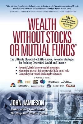 Wealth Without Stocks or Mutual Funds - John Jamieson