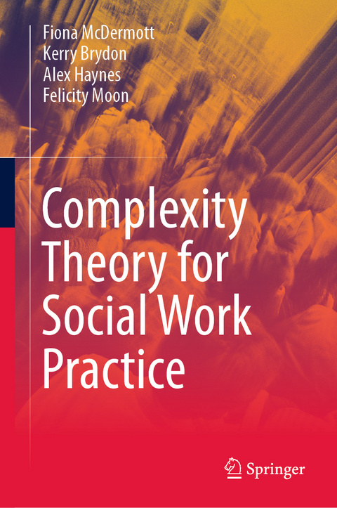 Complexity Theory for Social Work Practice - Fiona McDermott, Kerry Brydon, Alex Haynes, Felicity Moon