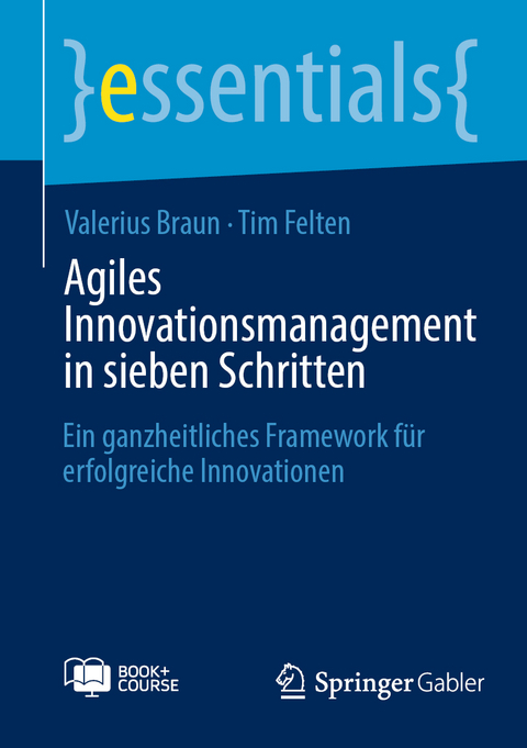 Agiles Innovationsmanagement in sieben Schritten - Valerius Braun, Tim Felten