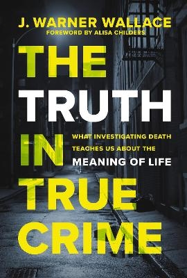 The Truth in True Crime - J. Warner Wallace